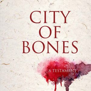 City of Bones: A Testament